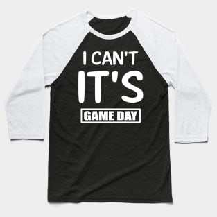 I Can't It's Game Day Baseball T-Shirt